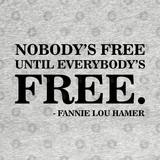 Nobody's Free Until Everybody's Free | Fannie Lou Hamer | Civil Rights by UrbanLifeApparel